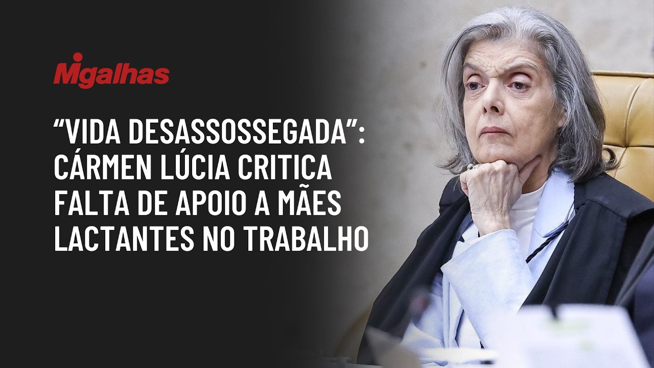 "Vida desassossegada": Cármen Lúcia critica falta de apoio a mães lactantes no trabalho