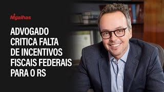 Advogado tributarista critica falta de incentivos fiscais Federais para o RS