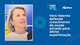 Vera Valente defende crescimento da saúde privada para aliviar superlotação do SUS Vera Valente defende crescimento da saúde privada para aliviar superlotação do SUS