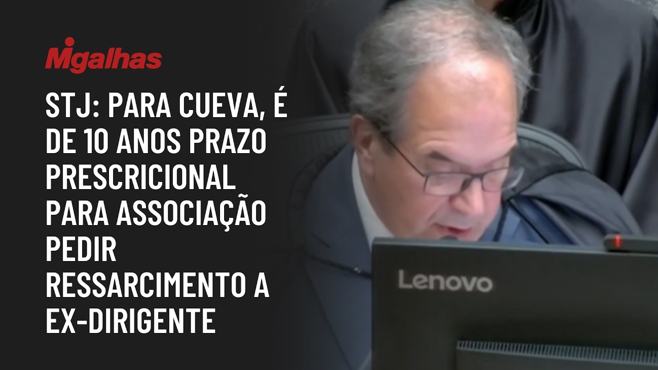 STJ: Para Cueva, é de 10 anos prazo prescricional para associação pedir ressarcimento a ex-dirigente