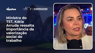 Ministra do TST, Kátia Arruda ressalta importância da valorização social do trabalho Ministra do TST, Kátia Arruda ressalta importância da valorização social do trabalho