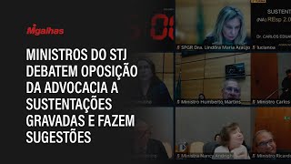 Ministros do STJ debatem oposição da advocacia a sustentações gravadas e fazem sugestões