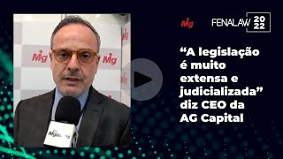 "A legislação é muito extensa e judicializada" diz Arnaldo Glavam Jr, CEO da AG Capital