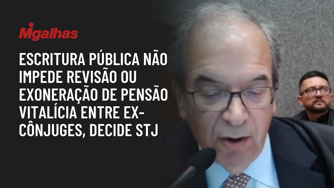Escritura pública não impede revisão ou exoneração de pensão vitalícia entre ex-cônjuges, decide STJ