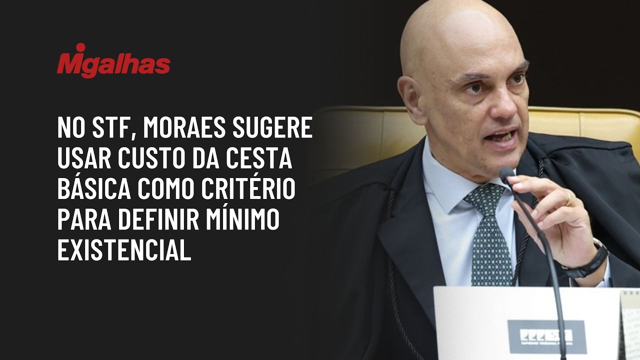 No STF, Moraes sugere usar custo da cesta básica como critério para definir mínimo existencial