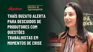Thaís Buzato alerta para descuidos de produtores com questões trabalhistas em momentos de crise