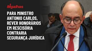 Para ministro Antonio Carlos, rever honorários em rescisória contraria segurança jurídica