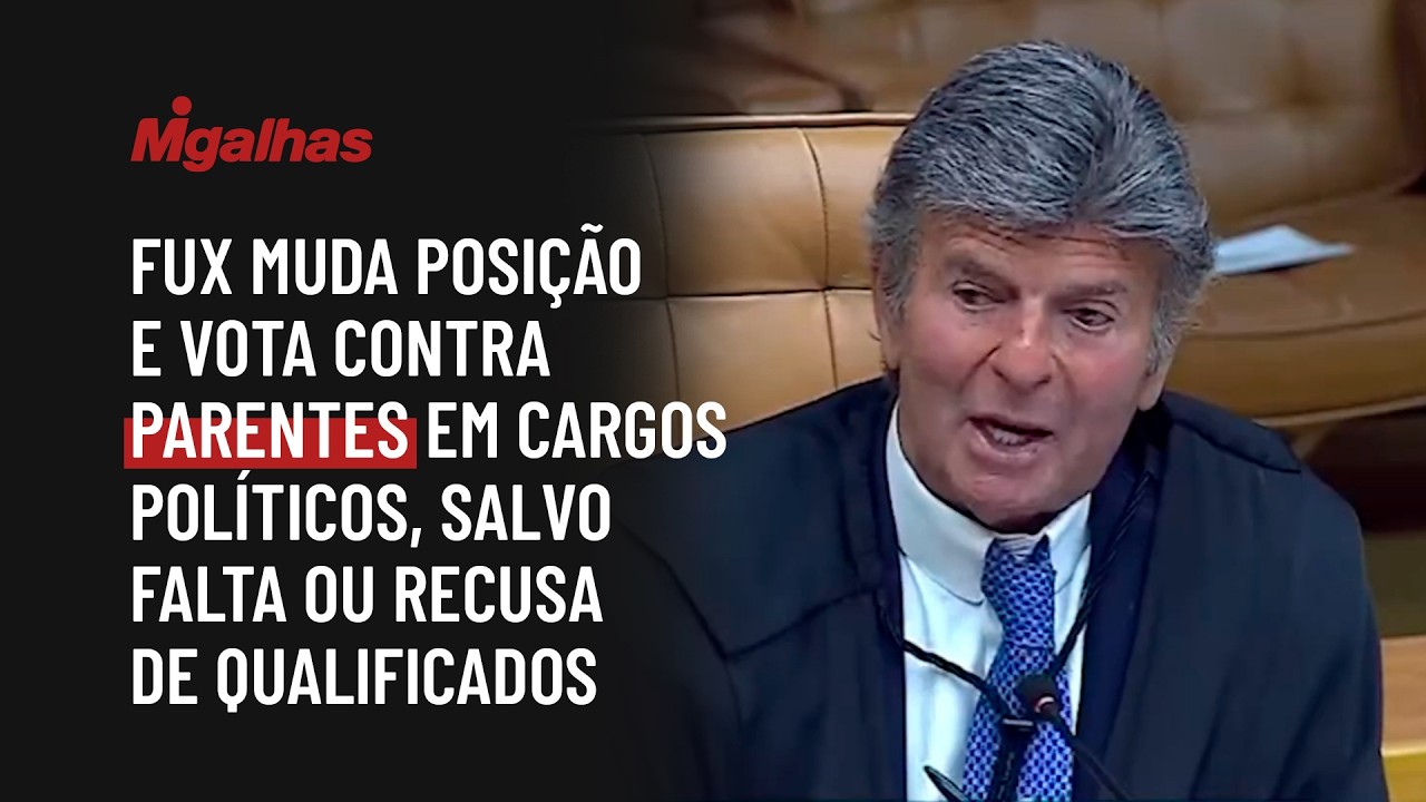 Fux muda posição e vota contra parentes em cargos políticos, salvo falta ou recusa de qualificados