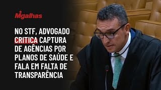 No STF, advogado critica captura de agências por planos de saúde e fala em falta de transparência