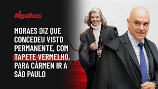 STF: Moraes diz que concedeu visto permanente, com tapete vermelho, para Cármen ir a São Paulo