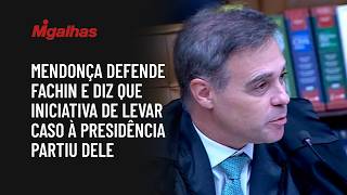Mendonça defende Fachin e diz que iniciativa de levar caso à Presidência partiu dele