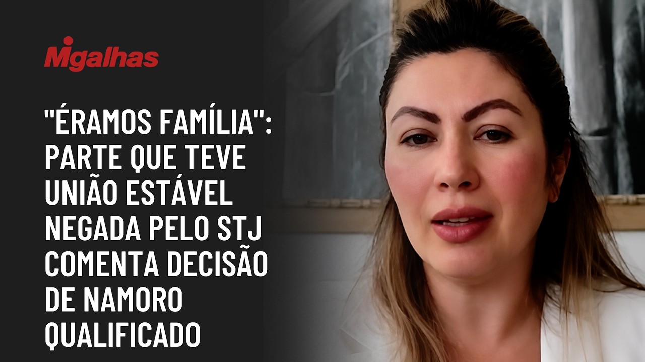 "Éramos família": Parte que teve união estável negada pelo STJ comenta decisão de namoro qualificado