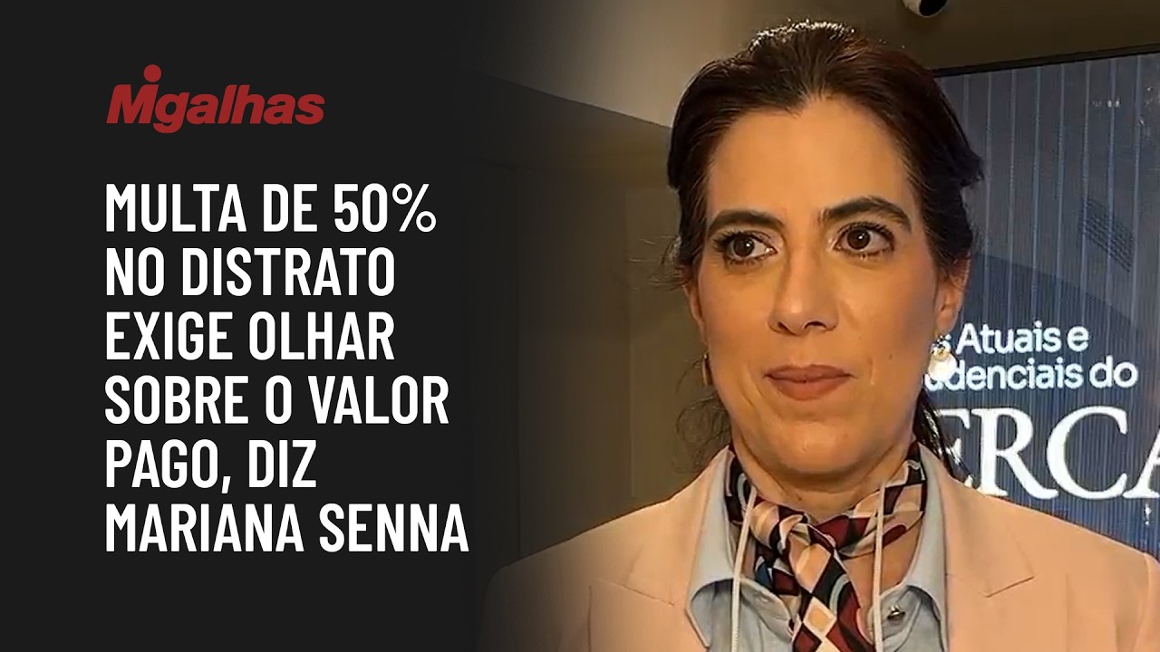 Multa de 50% no distrato exige olhar sobre o valor pago, diz Mariana Senna