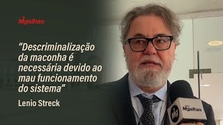 Descriminalização da maconha é necessária devido ao mau funcionamento do sistema, diz Lenio Streck