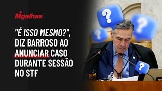 "É isso mesmo?", diz Barroso ao anunciar caso durante sessão no STF