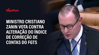 Ministro Cristiano Zanin vota contra alteração do índice de correção de contas do FGTS Ministro Cristiano Zanin vota contra alteração do índice de correção de contas do FGTS