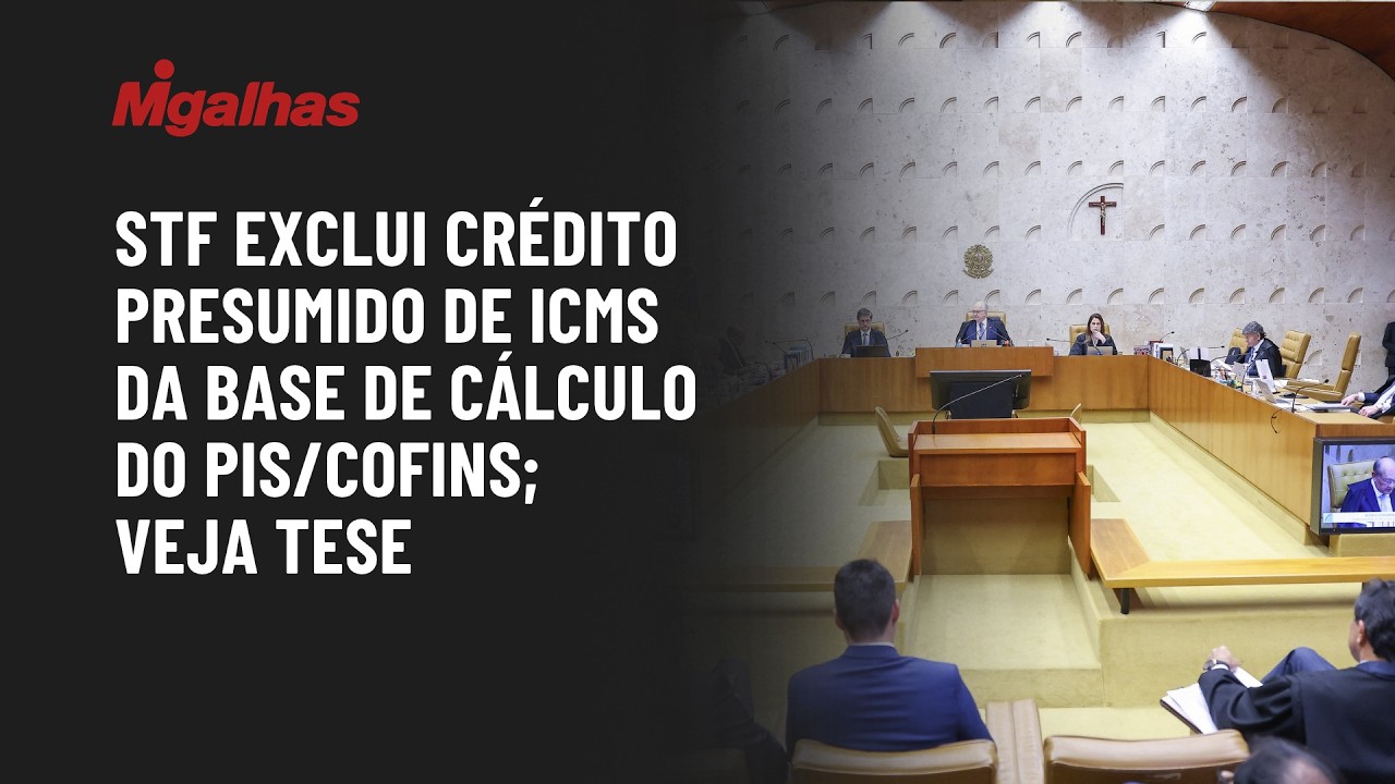 STF exclui crédito presumido de ICMS da base de cálculo do PIS/Cofins; veja tese
