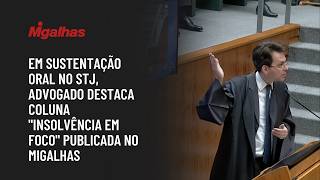 Em sustentação oral no STJ, advogado destaca coluna "Insolvência em Foco" publicada no Migalhas