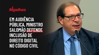 Em audiência pública, ministro Salomão defende inclusão de Direito Digital no Código Civil