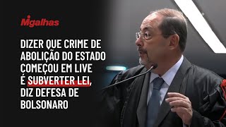 Dizer que crime de abolição do Estado começou em live é subverter lei, diz defesa de Bolsonaro