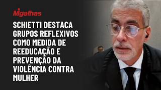 Schietti destaca grupos reflexivos como medida de reeducação e prevenção da violência contra mulher
