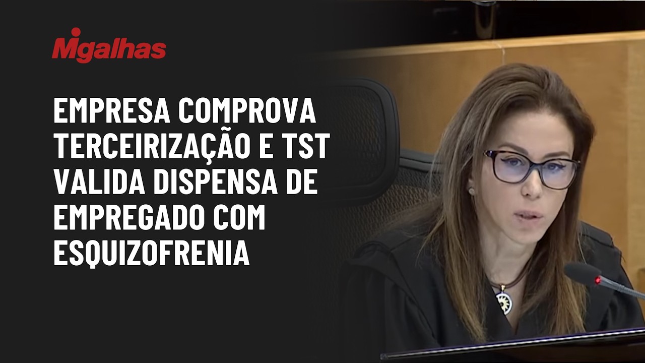 Empresa comprova terceirização e TST valida dispensa de empregado com esquizofrenia