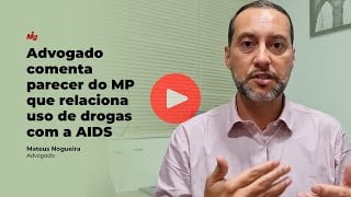 Advogado comenta parecer do MP que relaciona uso de drogas&nbsp;com&nbsp;a&nbsp;AIDS