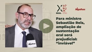 Para ministro Sebastião Reis, ampliação de sustentação oral será prejudicial:&nbsp;"inviável"