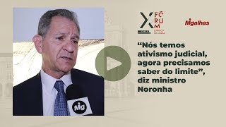 "Nós temos ativismo judicial, agora precisamos saber do limite", diz ministro&nbsp;João Otávio de Noronha