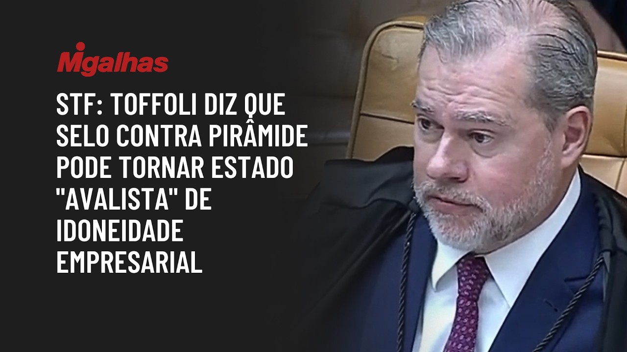 STF: Toffoli diz que selo contra pirâmide pode tornar Estado "avalista" de idoneidade empresarial