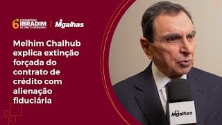 Melhim Chalhub explica extinção forçada do contrato de crédito com alienação fiduciária