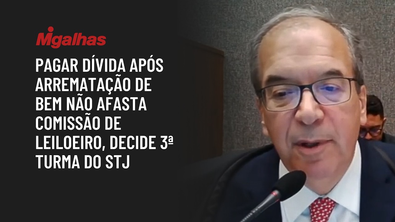 Pagar dívida após arrematação de bem não afasta comissão de leiloeiro, decide 3ª turma do STJ