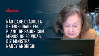 Não cabe cláusula de fidelidade em plano de saúde com menos de 30 vidas, diz ministra Nancy Andrighi