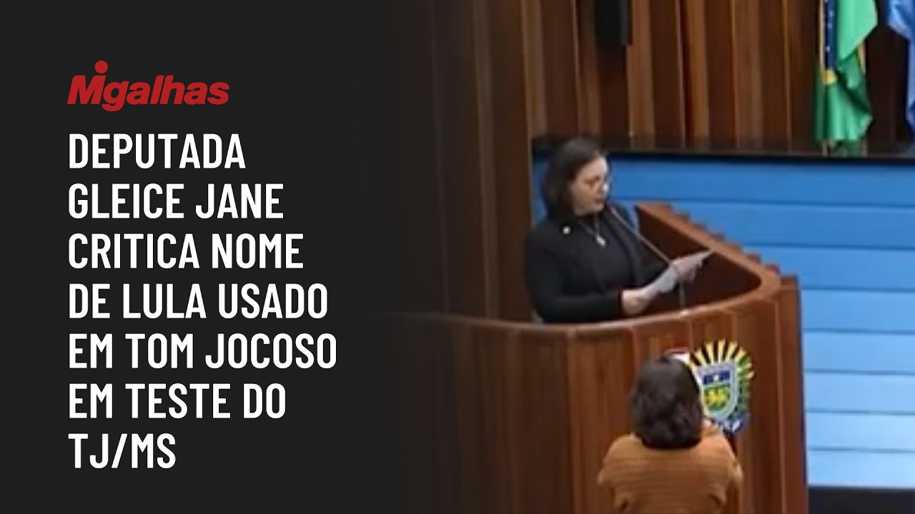 Deputada Gleice Jane critica uso do nome do presidente Lula em tom jocoso em teste do TJ/MS