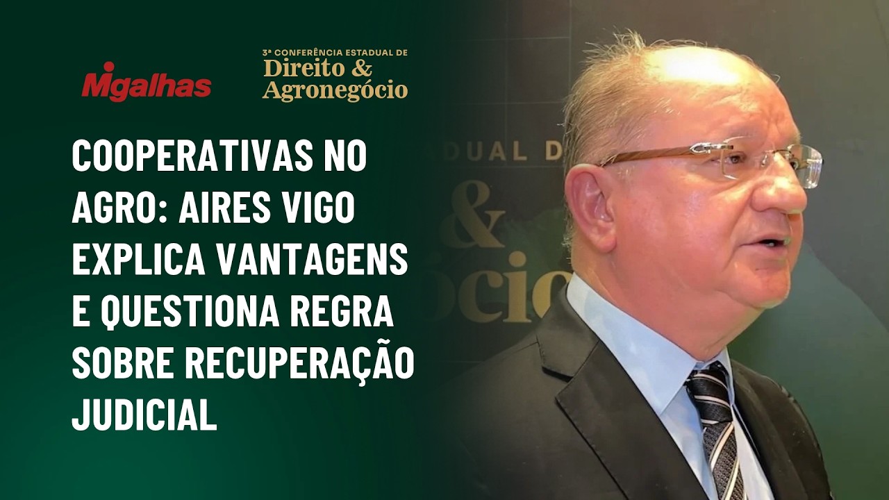 Cooperativas no agro: Aires Vigo explica vantagens e questiona regra sobre recuperação judicial