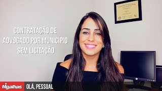 Olá, Pessoal! - Contratação de advogado por município sem licitação Olá, Pessoal! - Contratação de advogado por município sem licitação