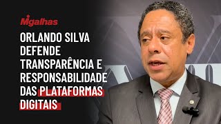 Orlando Silva defende transparência e responsabilidade das plataformas digitais