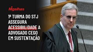 1ª turma do STJ assegura acessibilidade a advogado cego em sustentação
