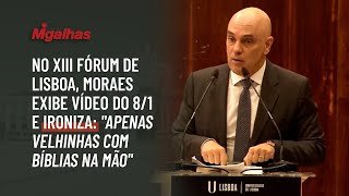 No XIII Fórum de Lisboa, Moraes exibe vídeo do 8/1 e ironiza: "apenas velhinhas com bíblias na mão"