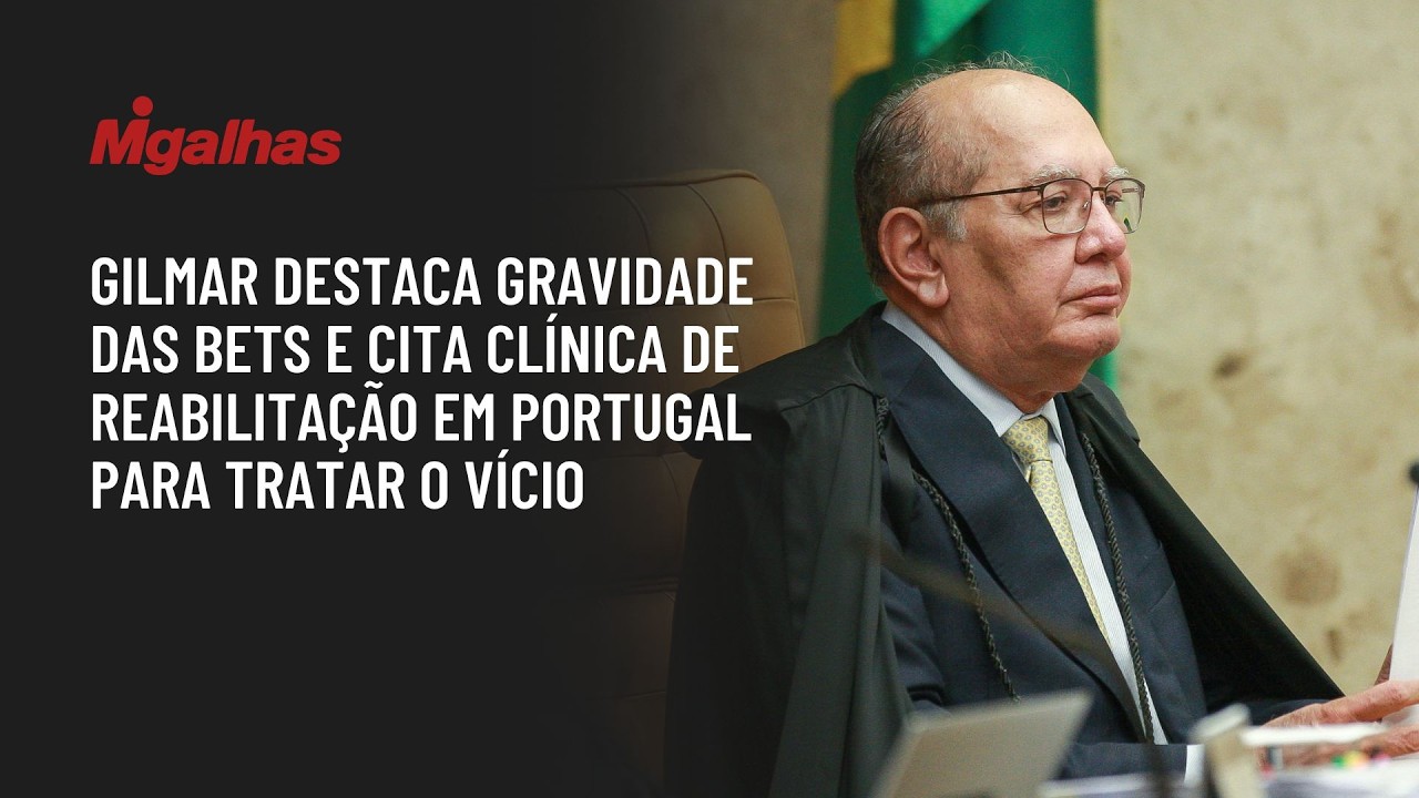 Gilmar destaca gravidade das bets e cita clínica de reabilitação em Portugal para tratar o vício