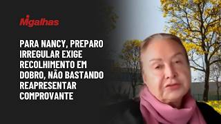 Para Nancy, preparo irregular exige recolhimento em dobro, não bastando reapresentar comprovante