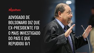 Advogado de Bolsonaro diz que ex-presidente foi o mais investigado do país e que repudiou 8/1