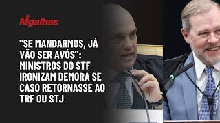 "Se mandarmos, já vão ser avós": Ministros do STF ironizam demora se caso retornasse ao TRF ou STJ