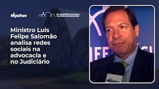 Ministro Luis Felipe Salomão analisa redes sociais na advocacia e no Judiciário