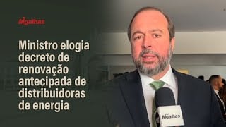 Ministro elogia decreto de renovação antecipada de distribuidoras de energia