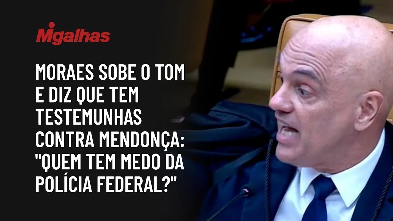 Moraes sobe o tom e diz que tem testemunhas contra Mendonça: "quem tem medo da Polícia Federal?"