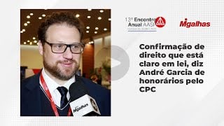 Confirmação de direito que está claro em lei, diz André Garcia de honorários pelo CPC