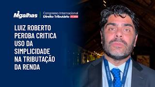 Luiz Roberto Peroba critica uso da simplicidade na tributação da renda