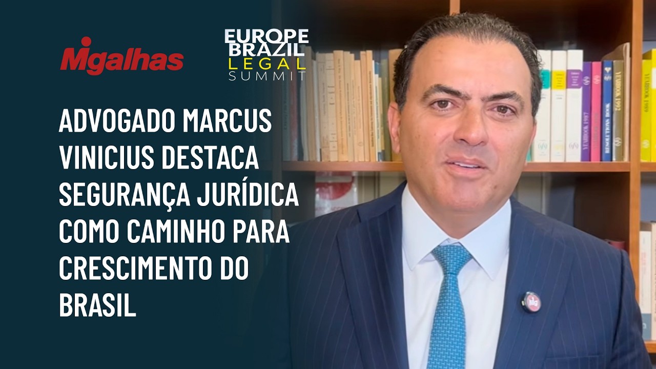 Advogado Marcus Vinicius destaca segurança jurídica como caminho para crescimento do Brasil