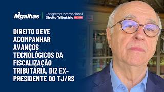 Direito deve acompanhar avanços tecnológicos da fiscalização tributária, diz ex-presidente do TJ/RS Direito deve acompanhar avanços tecnológicos da fiscalização tributária, diz ex-presidente do TJ/RS